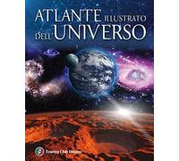 Atlante illustrato dell'universo. Ediz. illustrata