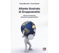Atlante illustrato di gruppoanalisi. Storia ed evoluzione del pensiero gruppoanalitico