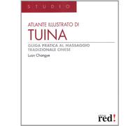 Atlante Illustrato Di Tuina. Guida Pratica Al Massaggio Tradizionale Cinese
