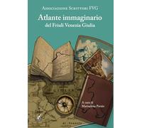 Atlante immaginario del Fiuli Venezia Giulia