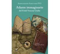 Atlante immaginario del Fiuli Venezia Giulia