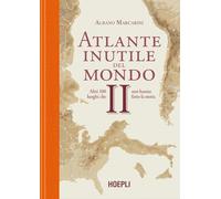 Libri Albano Marcarini - Atlante Inutile Del Mondo. Altri 100 Luoghi Che Non Han