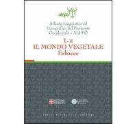 Atlante linguistico ed etnografico del Piemonte occidentale (A.L.E.P.O.). Con CD-ROM. Vol. 1\2: Il mondo vegetale. Erbacee.