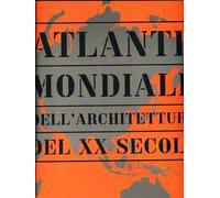 Atlante mondiale dell'architettura del XX secolo. Ediz. illustrata