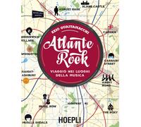 Atlante rock. Viaggio nei luoghi della musica - 2016 - Hoepli