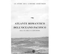 Atlante romantico dell'oceano Atlantico. Dall'Alaska a Capo Horn