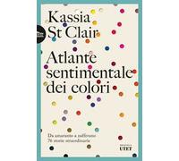 Atlante sentimentale dei colori. Da amaranto a zafferano 76 storie straordinarie