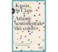 Atlante sentimentale dei colori. Da amaranto a zafferano 76 storie straordinarie