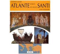 Atlante storico dei grandi santi e dei fondatori