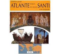 Atlante storico dei grandi santi e dei fondatori