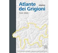 Atlante storico dei Grigioni 1524-2024. Ediz. italiana, tedesca e romancio