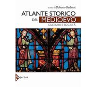 Atlante storico del Medioevo. Cultura e societ . Ediz. a colori - NUOVO
