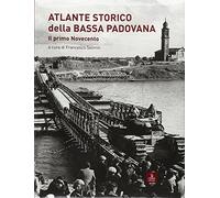 Atlante storico della bassa padovana. Il primo Novecento