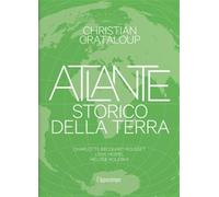 Libri Grataloup Christian - Atlante Storico Della Terra. Ediz. Illustrata