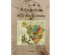 Atlante storico delle diocesi toscane - Gombac Boris