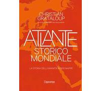 Atlante storico mondiale. La storia dell'umanità in 500 mappe. Ediz. a colori