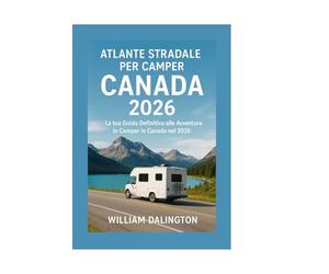 Atlante Stradale per Camper Canada 2026: La tua Guida Definitiva alle Avventure in Camper in Canada nel 2026
