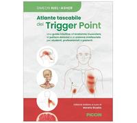 Atlante tascabile dei trigger point. Una guida intuitiva all'anatomia muscolare, ai pettern dolorosi e al sistema miofasciale per studenti, professionisti e pazienti