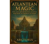 Atlantean Magic: The Lost Art of Divine Power and How to Awaken it Today