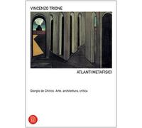 Atlanti metafisici. Giorgio De Chirico. Arte, architettura, critica