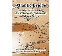 Atlantic Bridge: The Official Account of R.a.f. Transport Command's Ocean Ferry