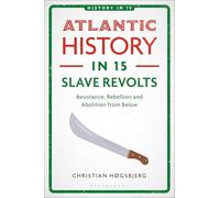 Atlantic History in 15 Slave Revolts: Resistance, Rebellion and Abolition from Below