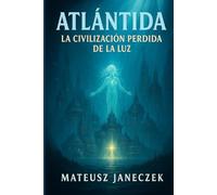 Atlántida La Civilización Perdida de la Luz