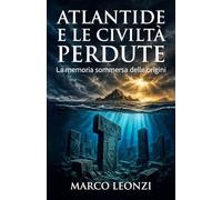 Atlantide e le civiltà perdute: La memoria sommersa delle origini
