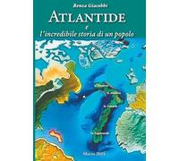 Atlantide e l'incredibile storia di un popolo: che ha sempre avuto consapevolezza di sé