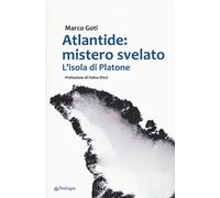 Atlantide: mistero svelato. L'isola di Platone - Goti Marco
