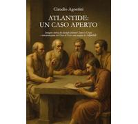Atlantide: un caso aperto. Indagine storica dei dialoghi platonici Timeo e Crizia e interpretazione del Disco di Festo come mappa di Atlantide