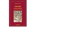 ATLANTIDE. UN MONDO SCOMPARSO, UN'IPOTESI PER RITROVARLO - A.ARECCHI - LIUTPRAND