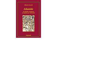 ATLANTIDE. UN MONDO SCOMPARSO, UN'IPOTESI PER RITROVARLO - A.ARECCHI - LIUTPRAND