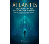Atlantis - Die Rückkehr des Verborgenen Wissens: Entdecke das verlorene Wissen einer uralten Zivilisation: 6