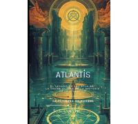 ATLANTIS: El Legado de los Atla-Ra: La Trama Oculta de la Historia de la Atlántida.
