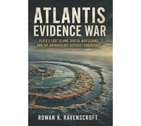 Atlantis Evidence War: Plato’s Lost Island, Digital Map Claims, and the Archaeology Distrust Conspiracy