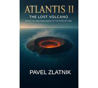 ATLANTIS II The Lost Volcano: From the Mediterranean to the Ring of Fire