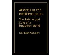 Atlantis in the Mediterranean: The Submerged Core of a Forgotten World
