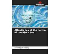 Atlantis lies at the bottom of the Black Sea