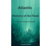 Atlantis : Memory of the Flood: Secrets of a Sunken Civilization