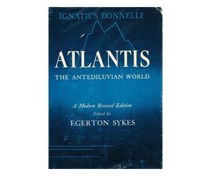Atlantis: the Antediluvian World by Ignatius Donnelly / a Modern Revised Edition Edited by Egerton Sykes. Illustrated