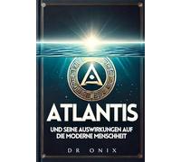 ATLANTIS UND SEINE AUSWIRKUNGEN AUF DIE MODERNE MENSCHHEIT: Wie die jüngsten Entdeckungen über Atlantis unser Verständnis der Welt verändern können, auch wenn Sie noch nicht mit dem Thema vertraut sin
