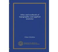 Atlas and text-book of topographic and applied anatomy