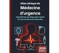 ATLAS CLINIQUE DE LA MÉDECINE D'URGENCE: Algorithmes de diagnostic rapide et interventions procédurales: Guide visuel fondé sur des données probantes ... en soins aigus et les procédures de sauvetage