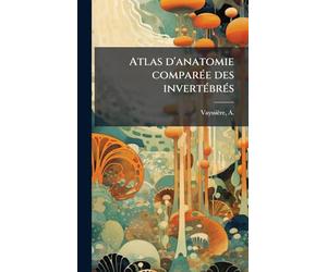 Atlas d'anatomie comparÃ(c)e des invertÃ(c)brÃ(c)s