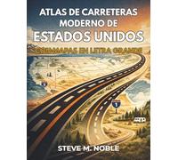 Atlas de Carreteras Moderno de Estados Unidos con Mapas en Letra Grande: Guía clara de rutas para viajes en autocaravana, parques nacionales, ... rutas escénicas y áreas de campamento