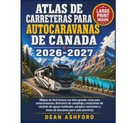 Atlas de carreteras para autocaravanas de Canadá 2026-2027: Mapas de fácil lectura con letra grande, rutas para autocaravanas, directorio de campings ... y áreas de descanso para cada provincia