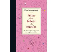 Atlas de las fobias y las manías: 99 obsesiones para comprenderte a ti y a quienes te rodean