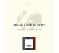 Atlas de l'Ecole de guerre: Des forces géopolitiques en mouvement