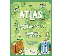 Atlas de lugares extraordinarios para descubrir el mundo / Atlas of Extraordinary Places to Discover the World
